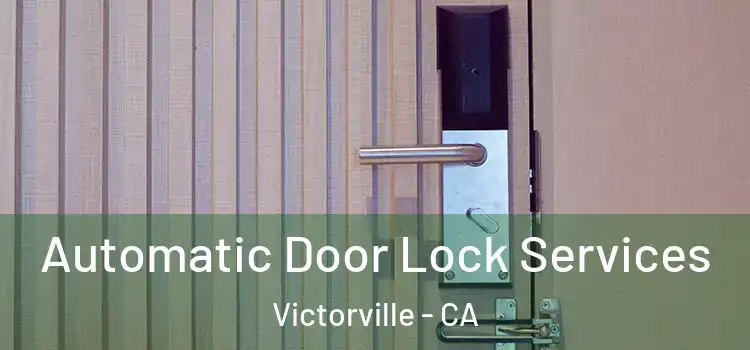  Automatic Door Lock Services Victorville - CA