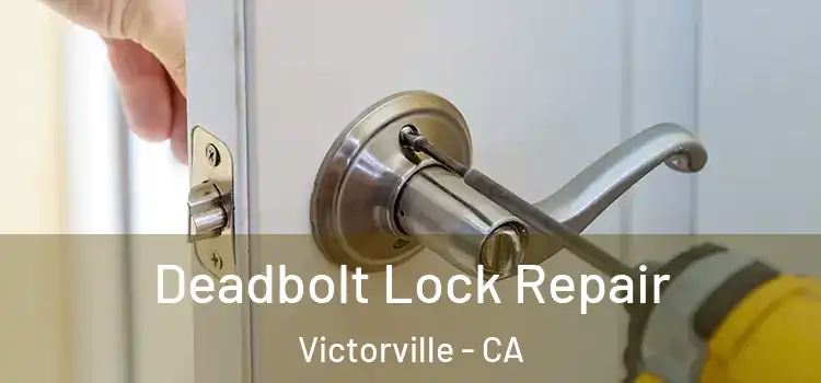  Deadbolt Lock Repair Victorville - CA