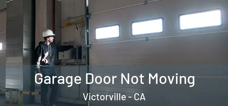  Garage Door Not Moving Victorville - CA