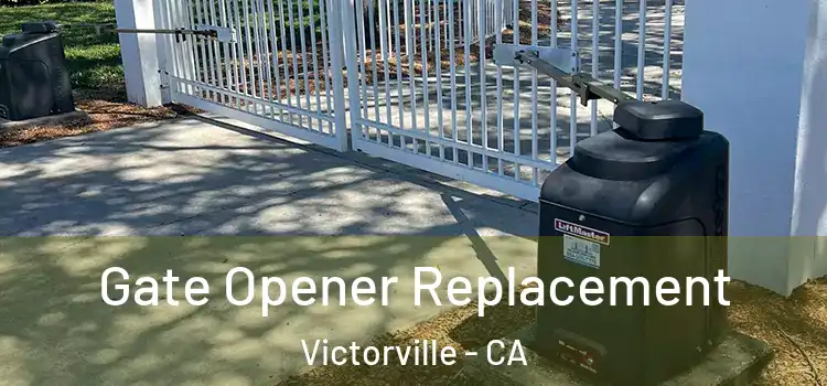  Gate Opener Replacement Victorville - CA