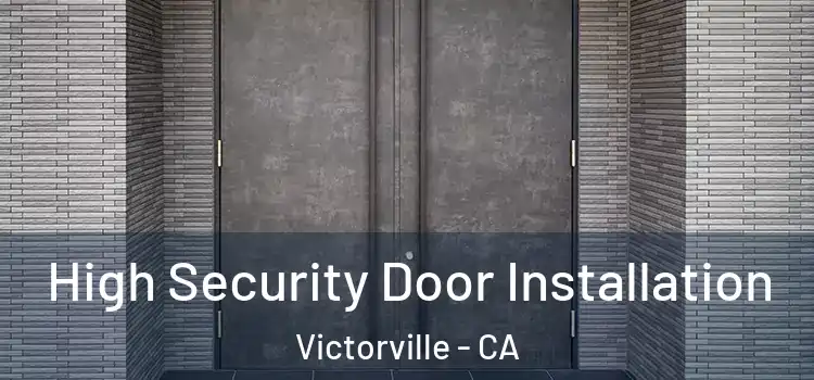 High Security Door Installation Victorville - CA