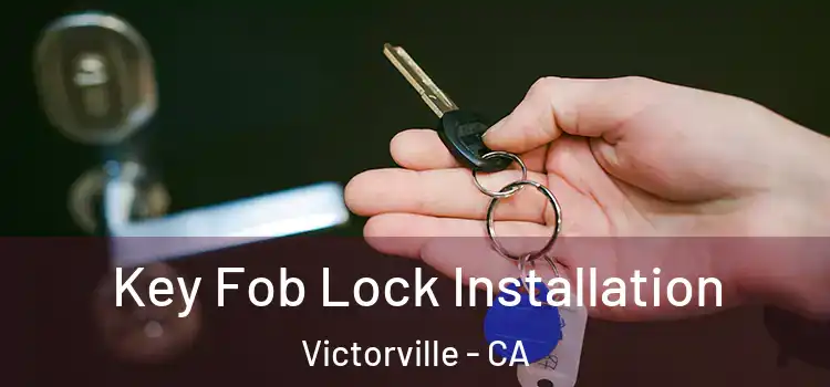  Key Fob Lock Installation Victorville - CA