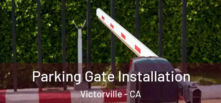 Parking Gate Installation Victorville - CA